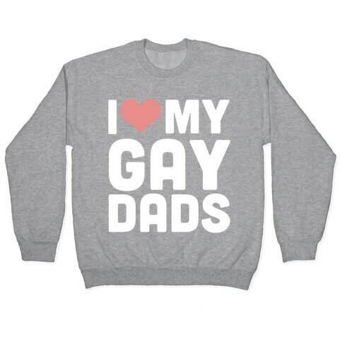 I Love My Gay Dads Pullover