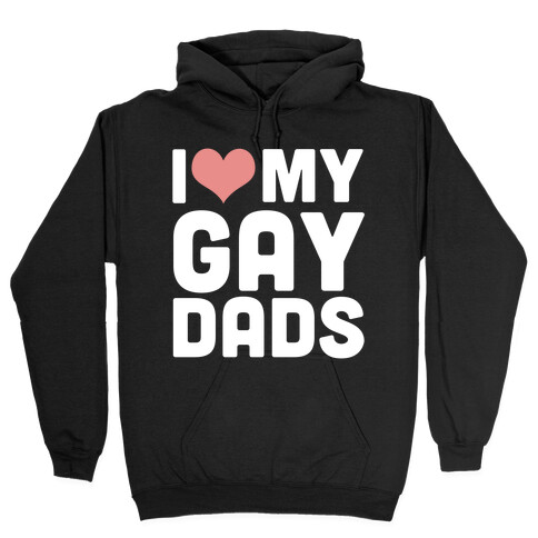 I Love My Gay Dads Hooded Sweatshirt