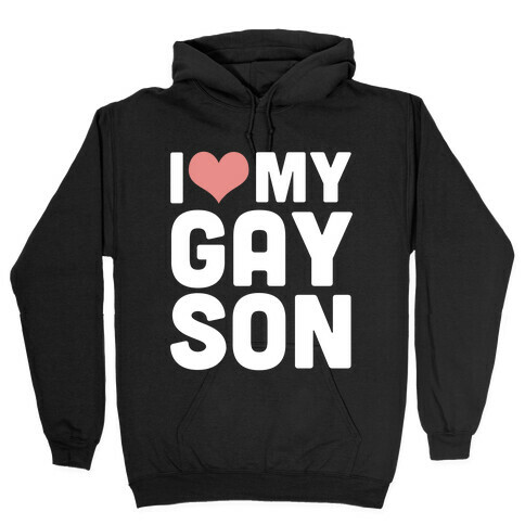 I Love My Gay Son Hooded Sweatshirt