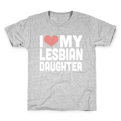 I Love My Lesbian Daughter Kids T-Shirt