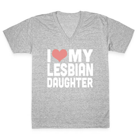 I Love My Lesbian Daughter V-Neck Tee Shirt