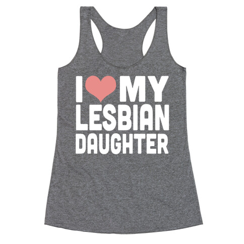 I Love My Lesbian Daughter Racerback Tank Top