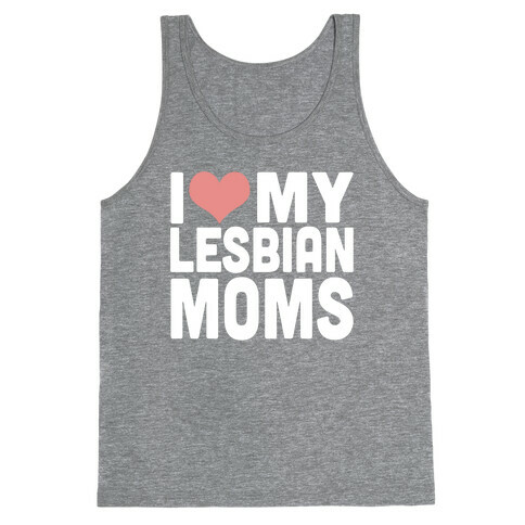 I Love My Lesbian Moms Tank Top