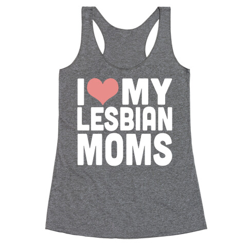 I Love My Lesbian Moms Racerback Tank Top