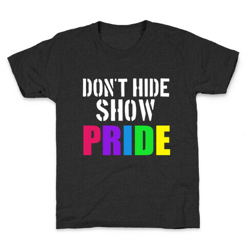 Don't Hide, Show Pride! Kids T-Shirt