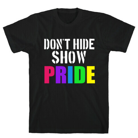 Don't Hide, Show Pride! T-Shirt