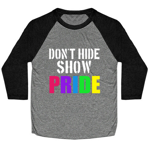 Don't Hide, Show Pride!  Baseball Tee