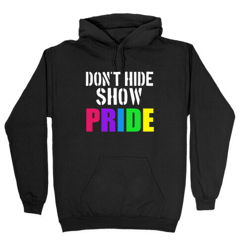Don't Hide, Show Pride!  Hooded Sweatshirt
