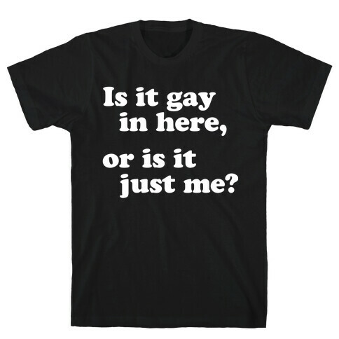 Is it Gay in Here? T-Shirt