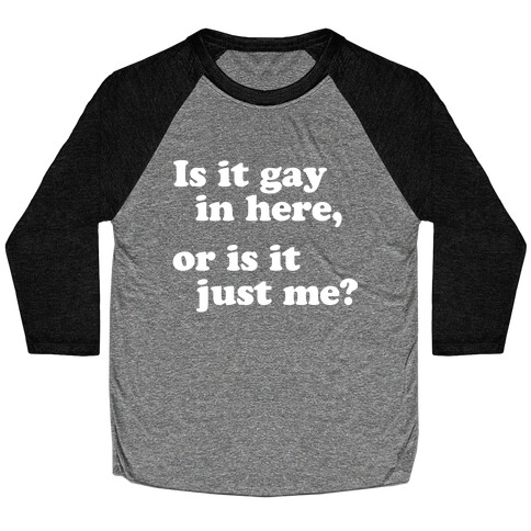 Is it Gay in Here? Baseball Tee