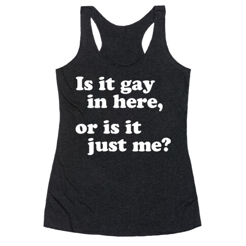 Is it Gay in Here? Racerback Tank Top