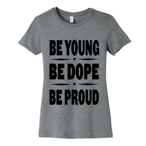 Be Young Be Dope Be Proud Womens T-Shirt