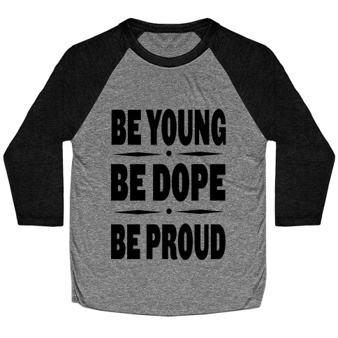 Be Young Be Dope Be Proud Baseball Tee