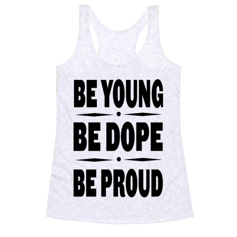 Be Young Be Dope Be Proud Racerback Tank Top