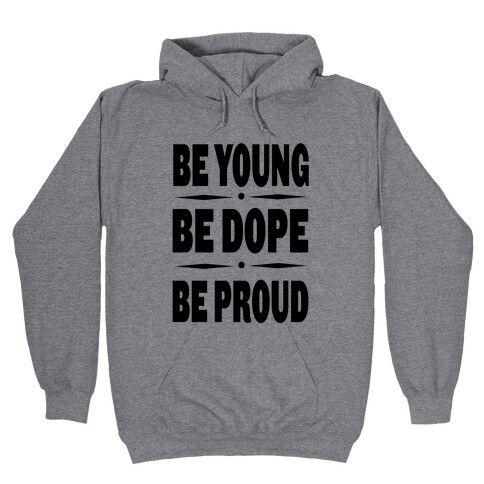 Be Young Be Dope Be Proud Hooded Sweatshirt