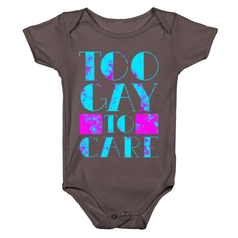 Too Gay to Care Baby One-Piece