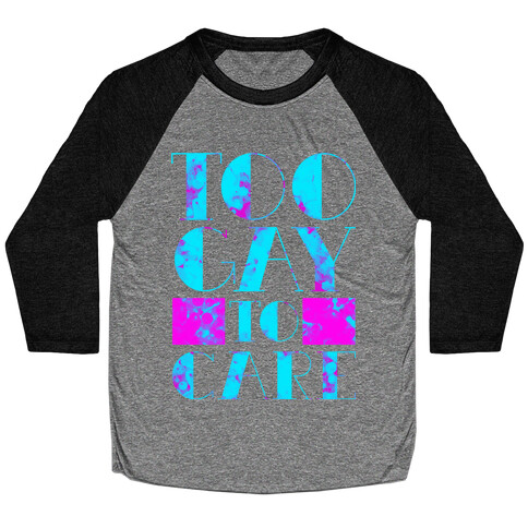 Too Gay to Care Baseball Tee