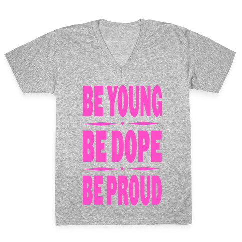 Be Young. Be Dope. Be Proud. (pink) V-Neck Tee Shirt