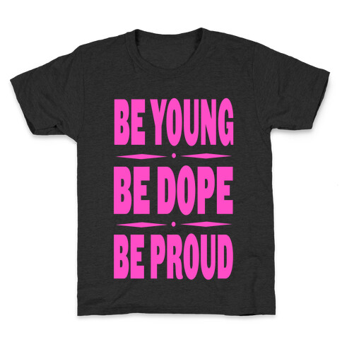 Be Young. Be Dope. Be Proud. (pink) Kids T-Shirt