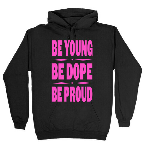 Be Young. Be Dope. Be Proud. (pink) Hooded Sweatshirt