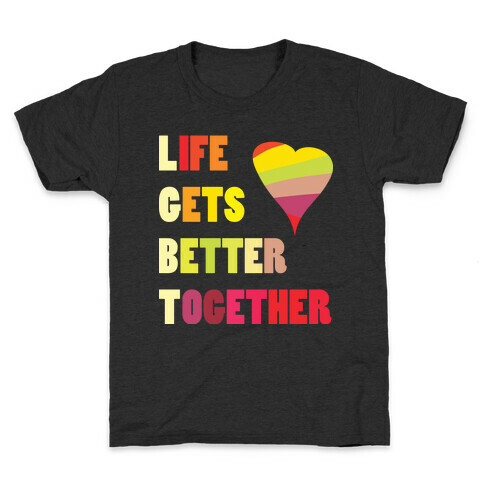 Life Gets Better Together Kids T-Shirt