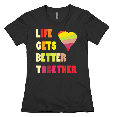 Life Gets Better Together Womens T-Shirt
