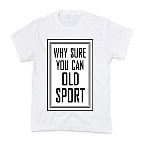 Why Sure You Can Old Sport!  Kids T-Shirt