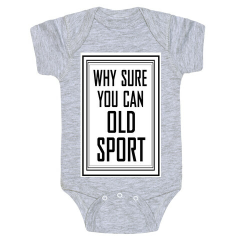 Why Sure You Can Old Sport!  Baby One-Piece