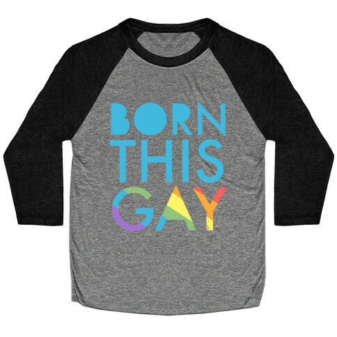 Born This Gay (Rainbow) Baseball Tee