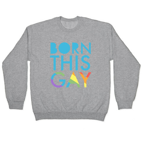 Born This Gay (Rainbow) Pullover