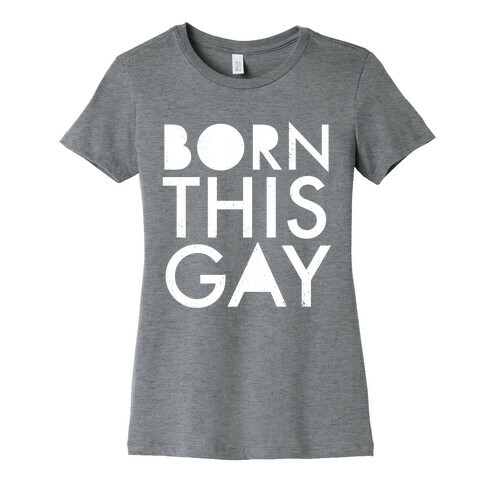 Born This Gay Womens T-Shirt