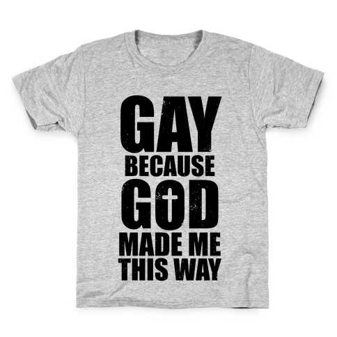 Gay Because God Made Me This Way Kids T-Shirt