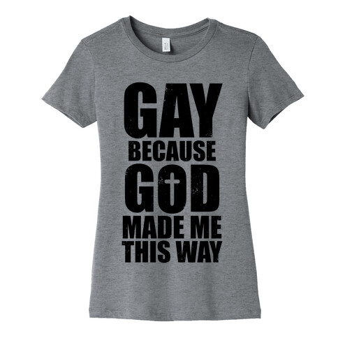 Gay Because God Made Me This Way Womens T-Shirt