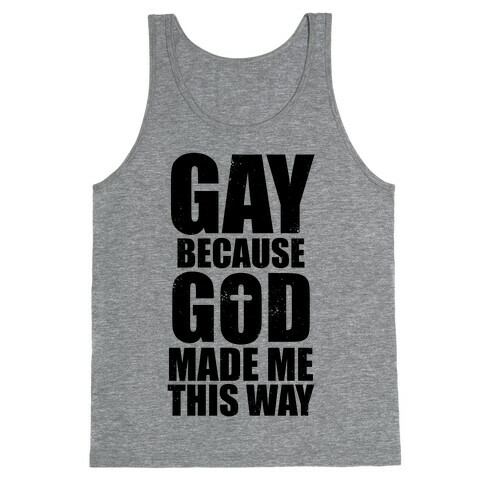 Gay Because God Made Me This Way Tank Top