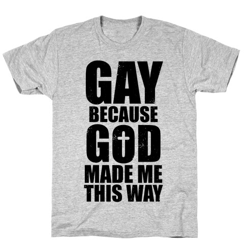 Gay Because God Made Me This Way T-Shirt