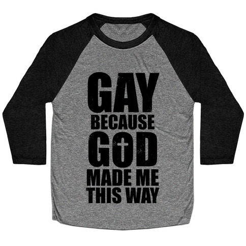 Gay Because God Made Me This Way Baseball Tee