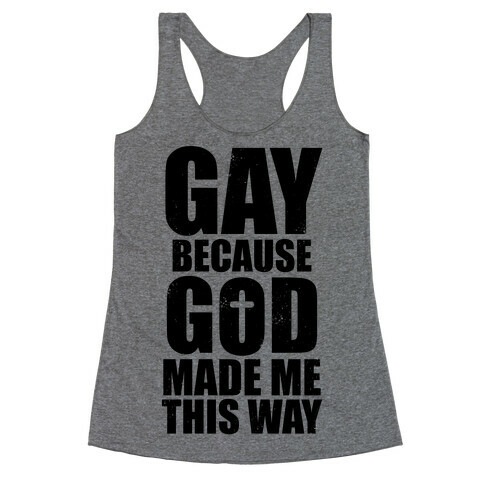 Gay Because God Made Me This Way Racerback Tank Top
