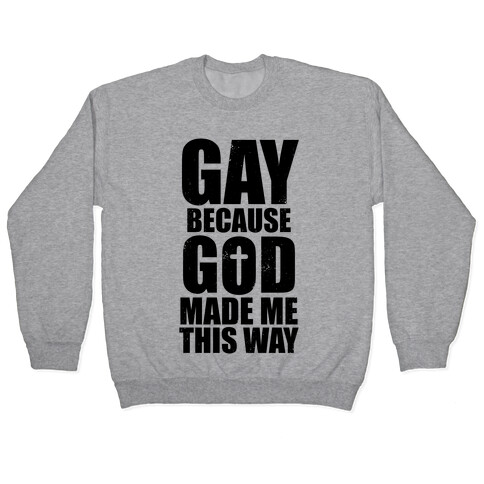 Gay Because God Made Me This Way Pullover