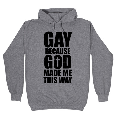 Gay Because God Made Me This Way Hooded Sweatshirt