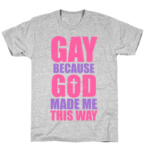 Gay Because God Made Me This Way (Pink) T-Shirt
