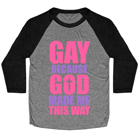 Gay Because God Made Me This Way (Pink) Baseball Tee