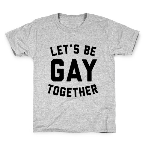 Let's Be Gay Together Kids T-Shirt