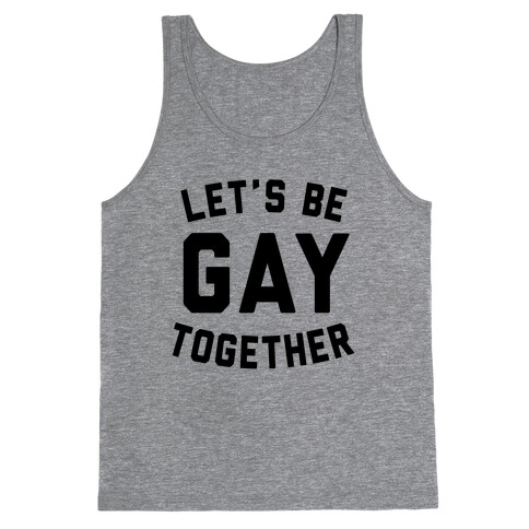 Let's Be Gay Together Tank Top