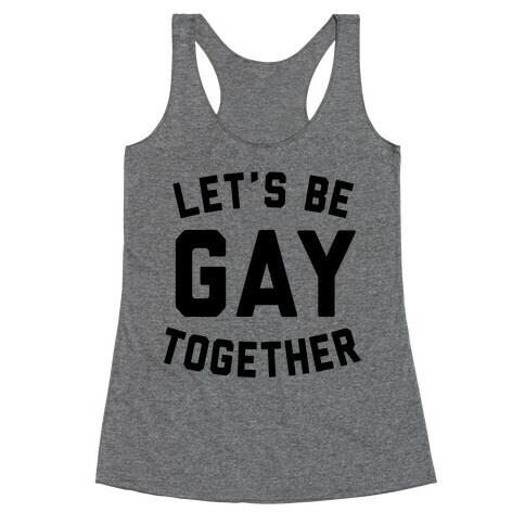 Let's Be Gay Together Racerback Tank Top