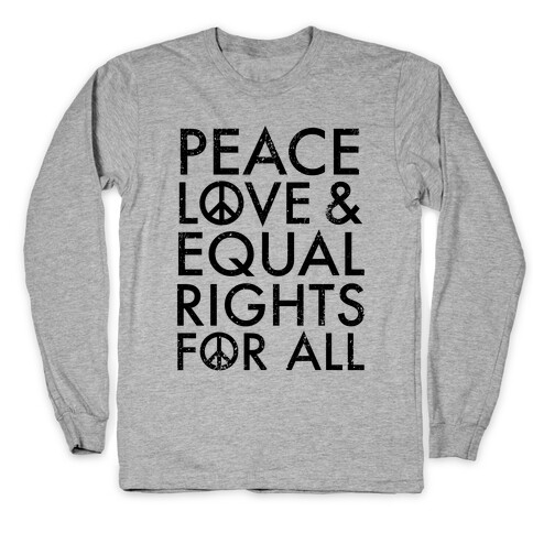 Peace and Love and Equal Rights Long Sleeve T-Shirt