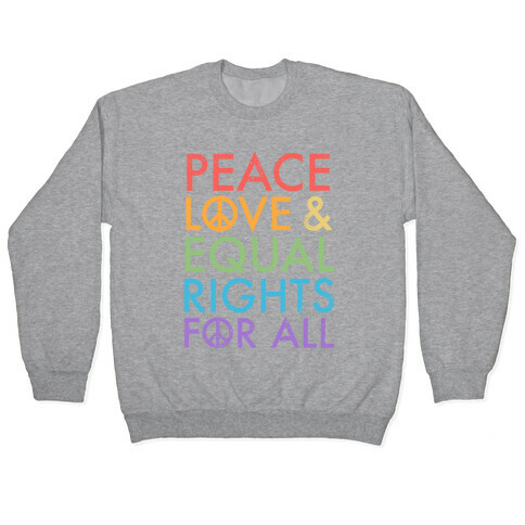 Peace and Love and Equal Rights (Rainbow) Pullover