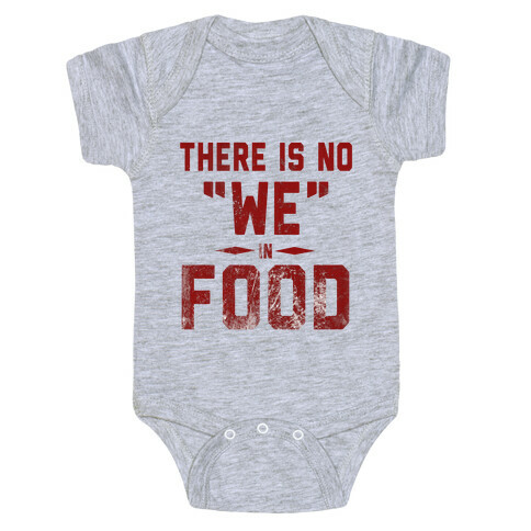 There is No "WE" in Food  Baby One-Piece