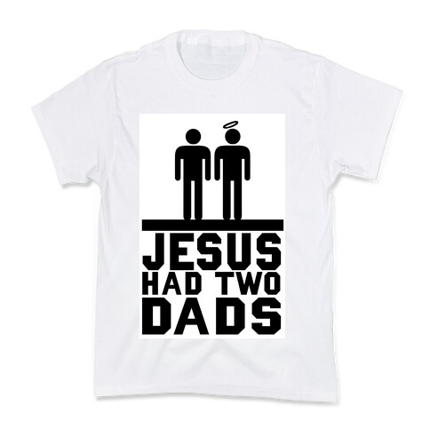 Jesus Had Two Dads Kids T-Shirt