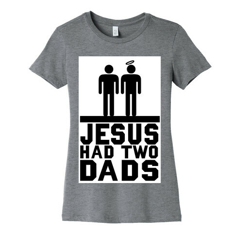 Jesus Had Two Dads Womens T-Shirt