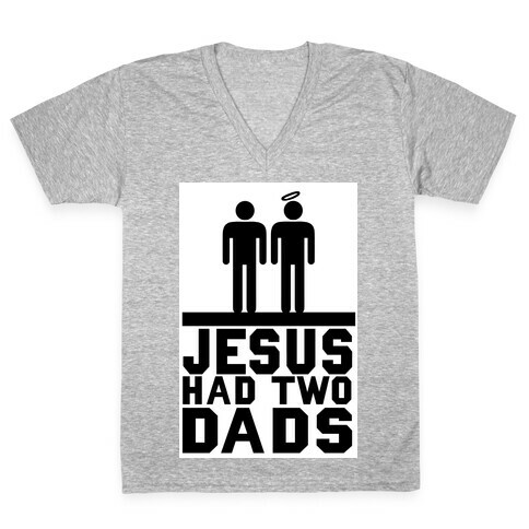 Jesus Had Two Dads V-Neck Tee Shirt